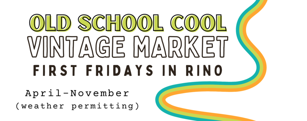 Old School Cool Vintage Market First Fridays in RINO